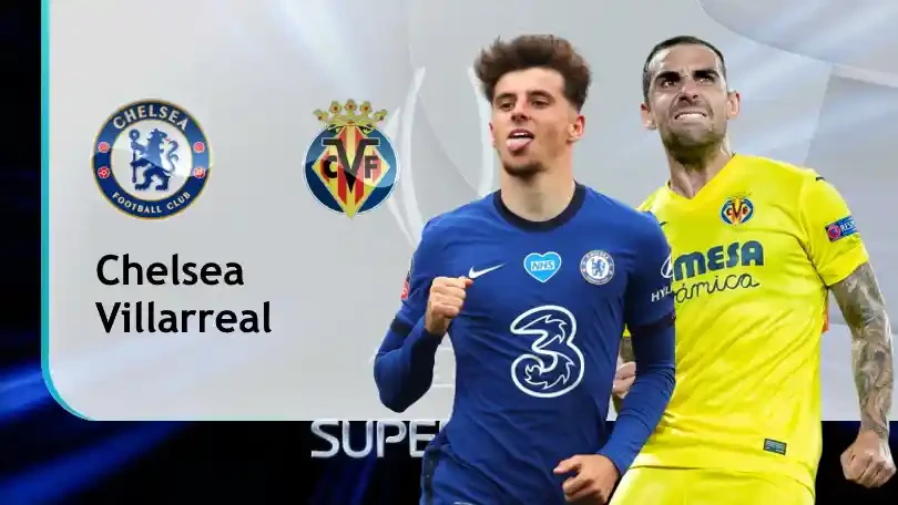 ONE88 Chelsea vs Villarreal – Nhận định kèo bóng đá 02h00 12/08/2021 – Siêu cúp châu Âu